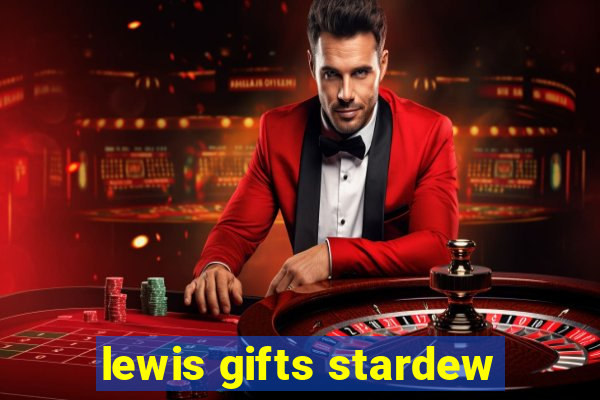 lewis gifts stardew